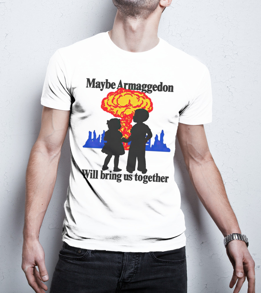 Maybe Armageddon Will Bring Us Together Kids Holding Hands Nuclear Explosion T-Shirt