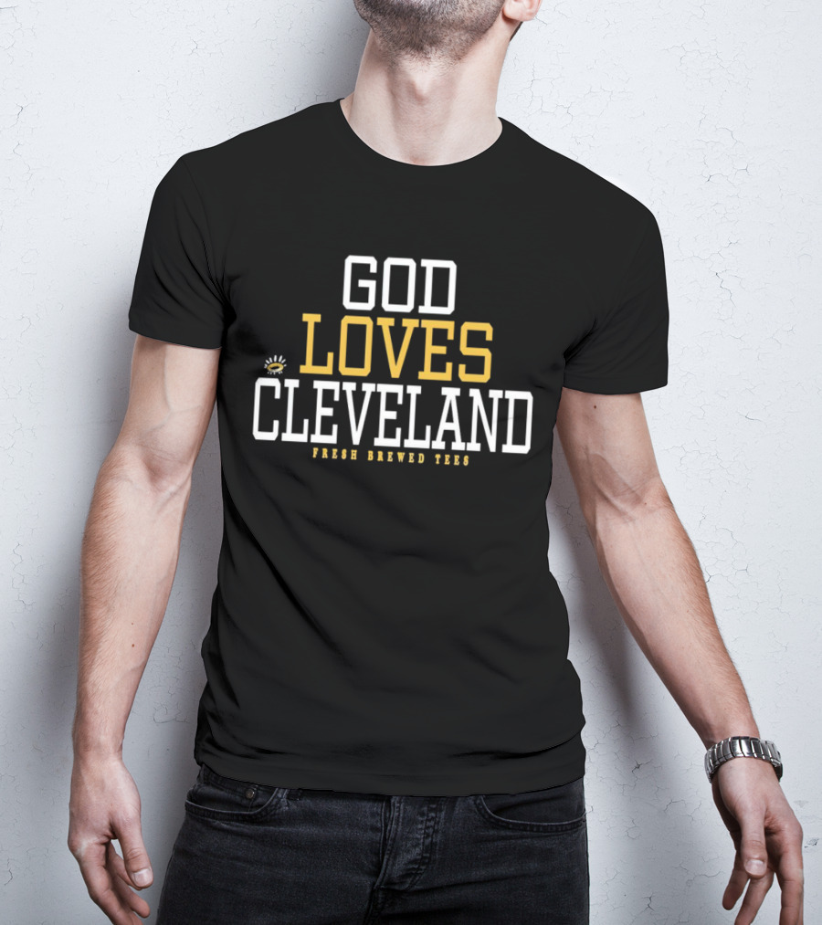 God Loves Cleveland Fresh Brewed T-Shirt