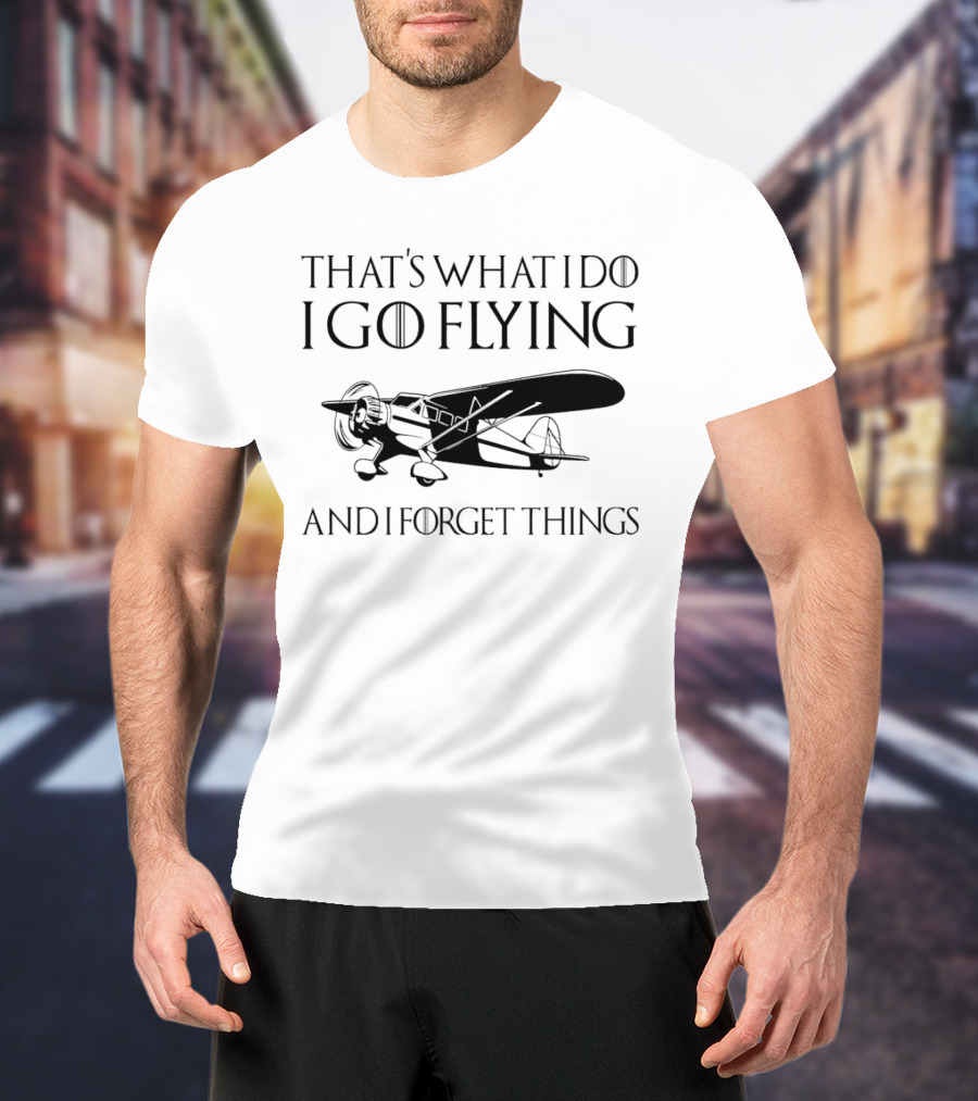 That's What I Do I Go Flying And I Forget Things Vintage Airplane T-Shirt