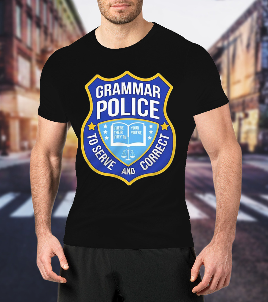 Grammar Police Badge There Their They're Your You're To Serve And Correct T-Shirt