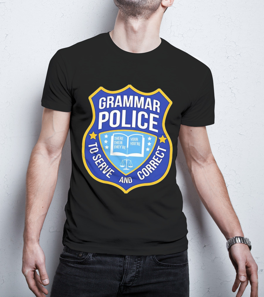 Grammar Police Badge There Their They're Your You're To Serve And Correct T-Shirt