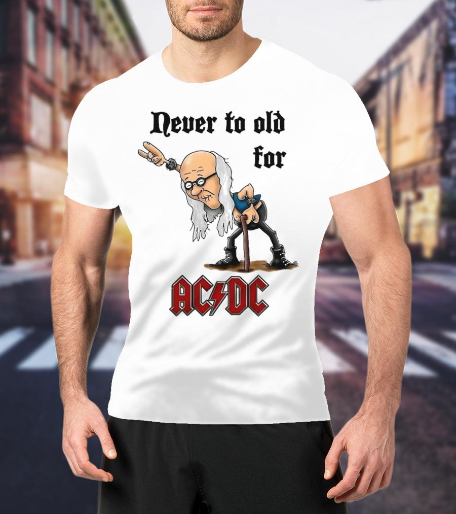 Never Too Old For AC/DC Rock Lover T-Shirt