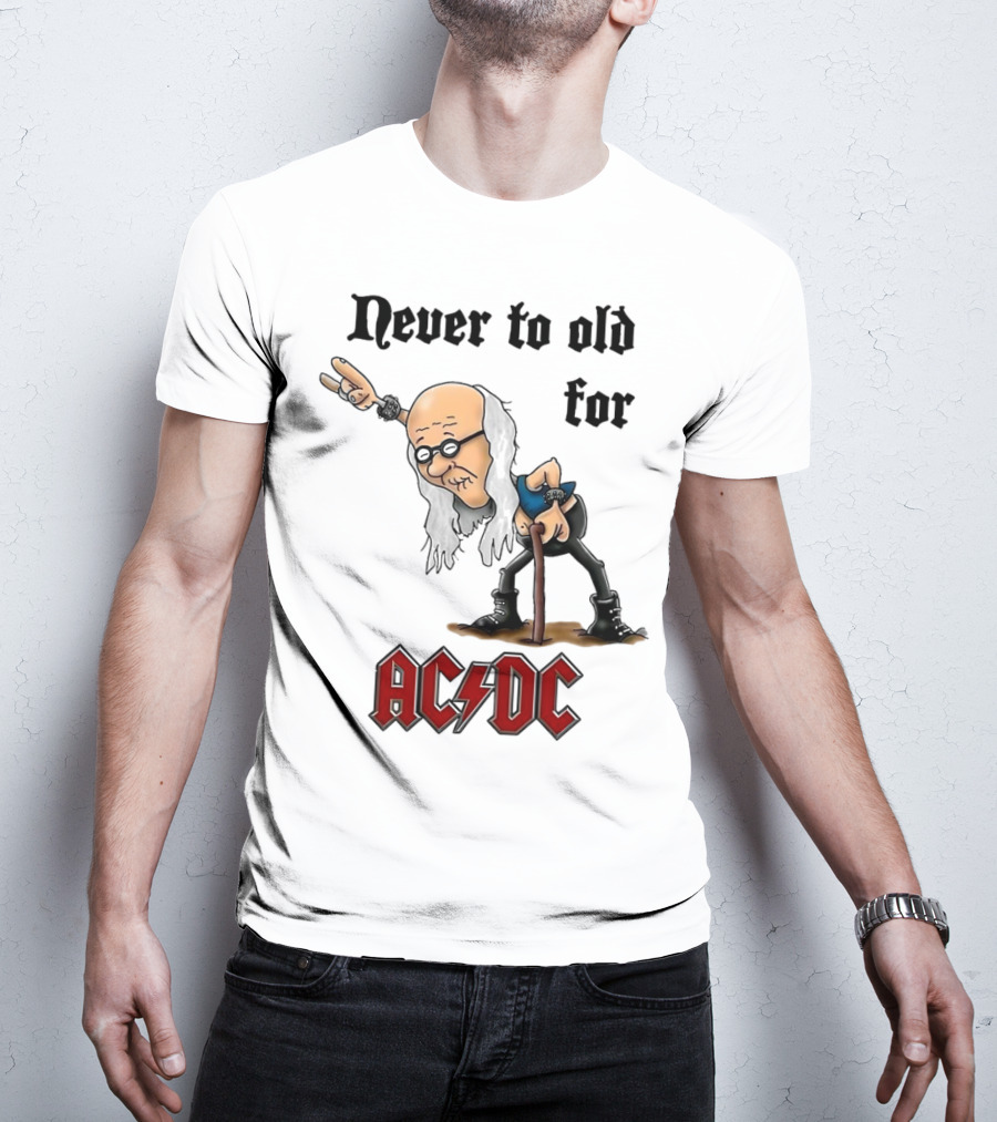 Never Too Old For AC/DC Rock Lover T-Shirt