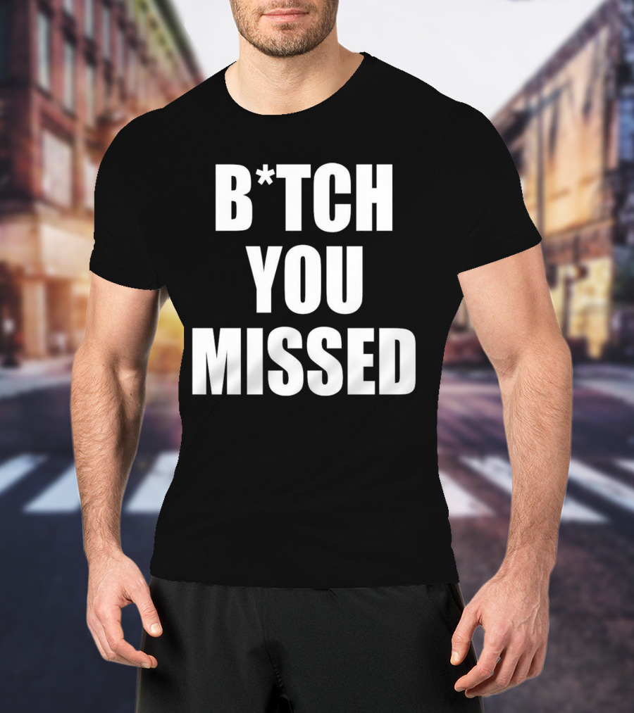 Tom Macdonald B*tch You Missed T-Shirt