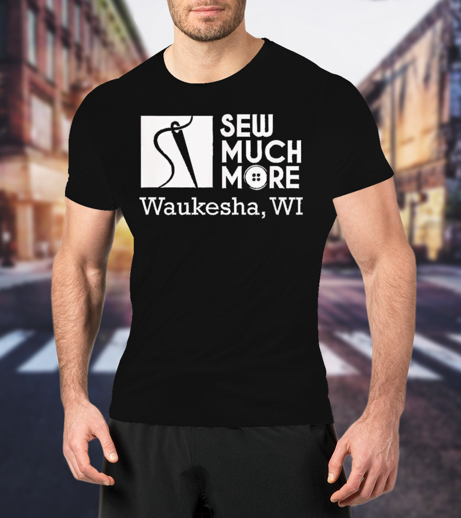 SEW MUCH MORE Waukesha WI Needle And Thread Button T-Shirt