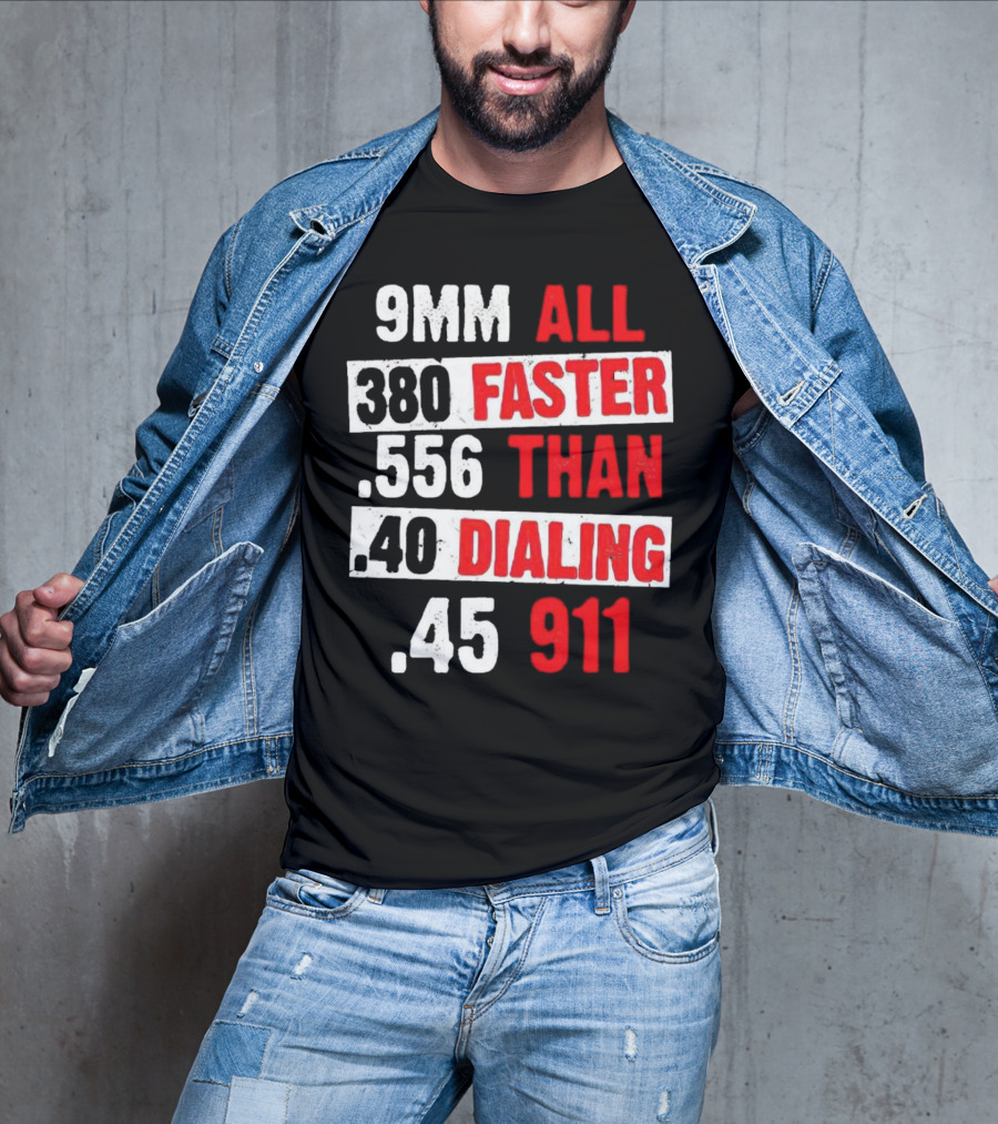 9MM 380 556 40 45 All Faster Than Dialing 911 T-Shirt