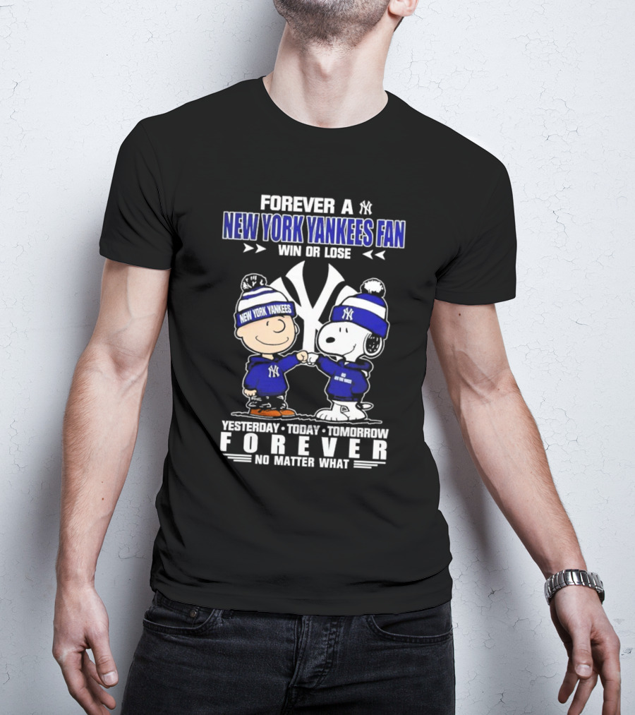Forever A New York Yankees Fan Win Or Lose Yesterday Today Tomorrow Forever No Matter What Peanuts Characters T-Shirt