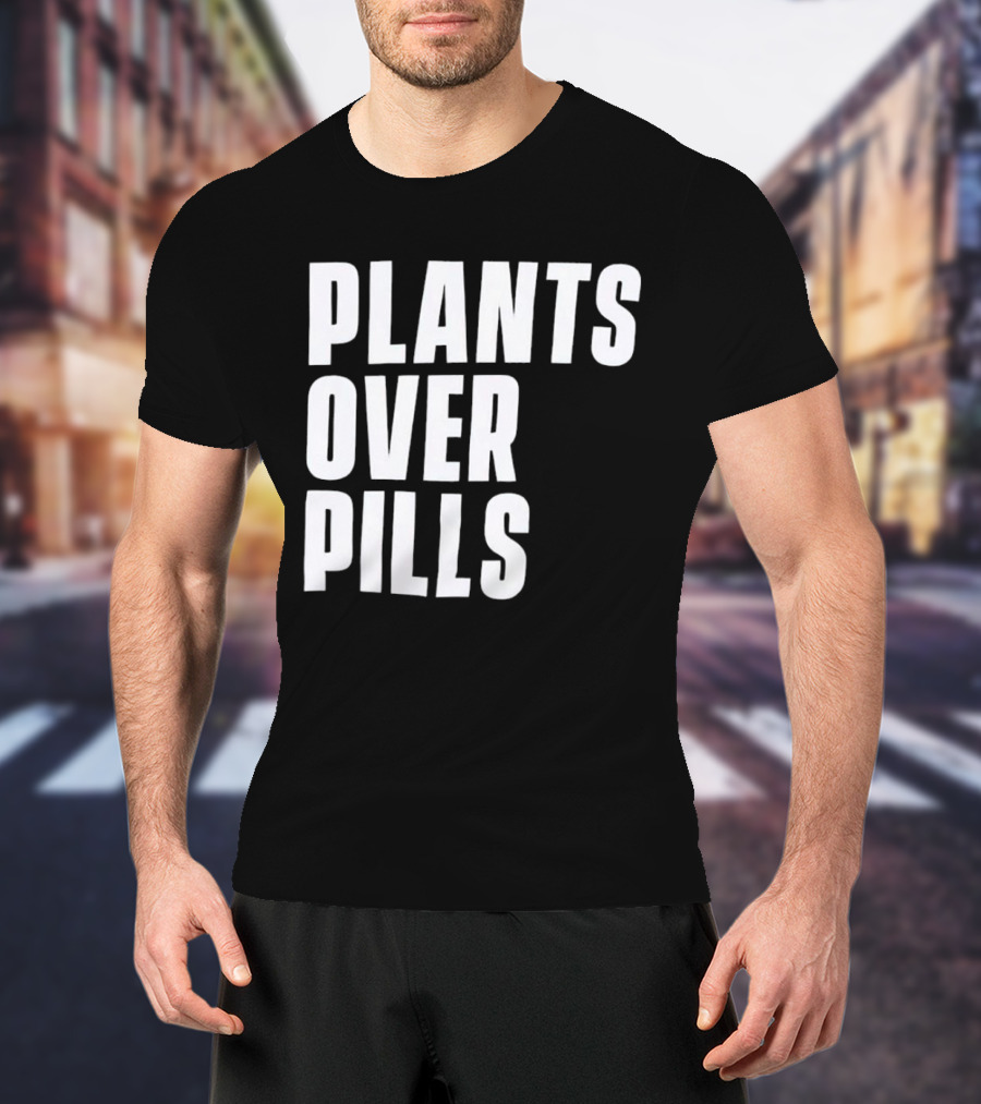 PLANTS OVER PILLS T-Shirt