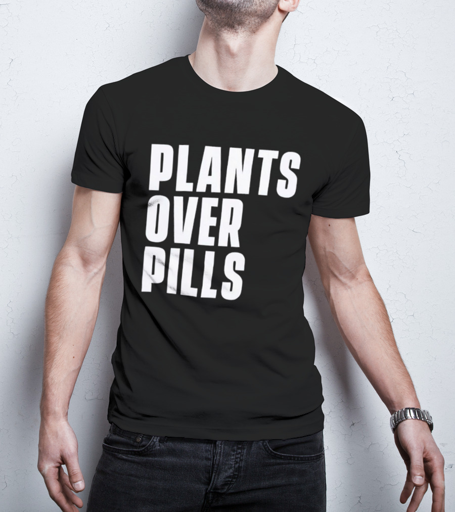 PLANTS OVER PILLS T-Shirt