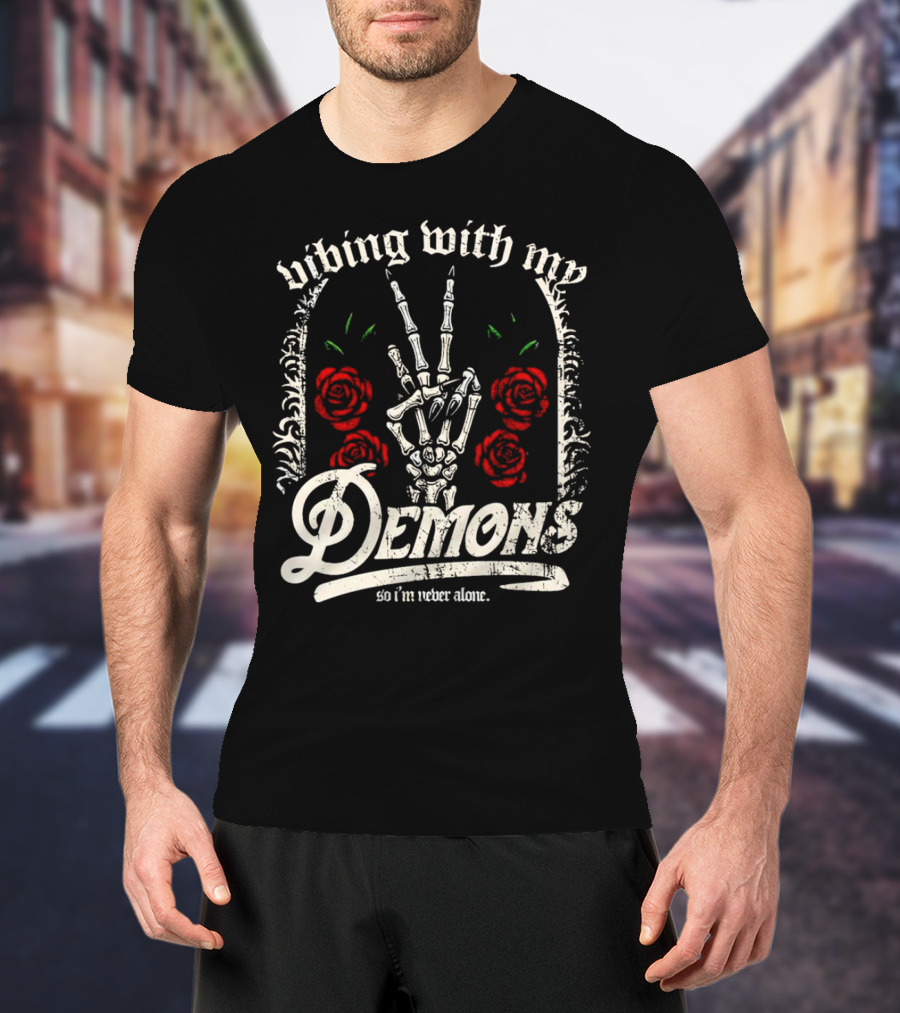 Vibing With My Demons So I'm Never Alone Roses Skeleton Hand Gothico T-Shirt