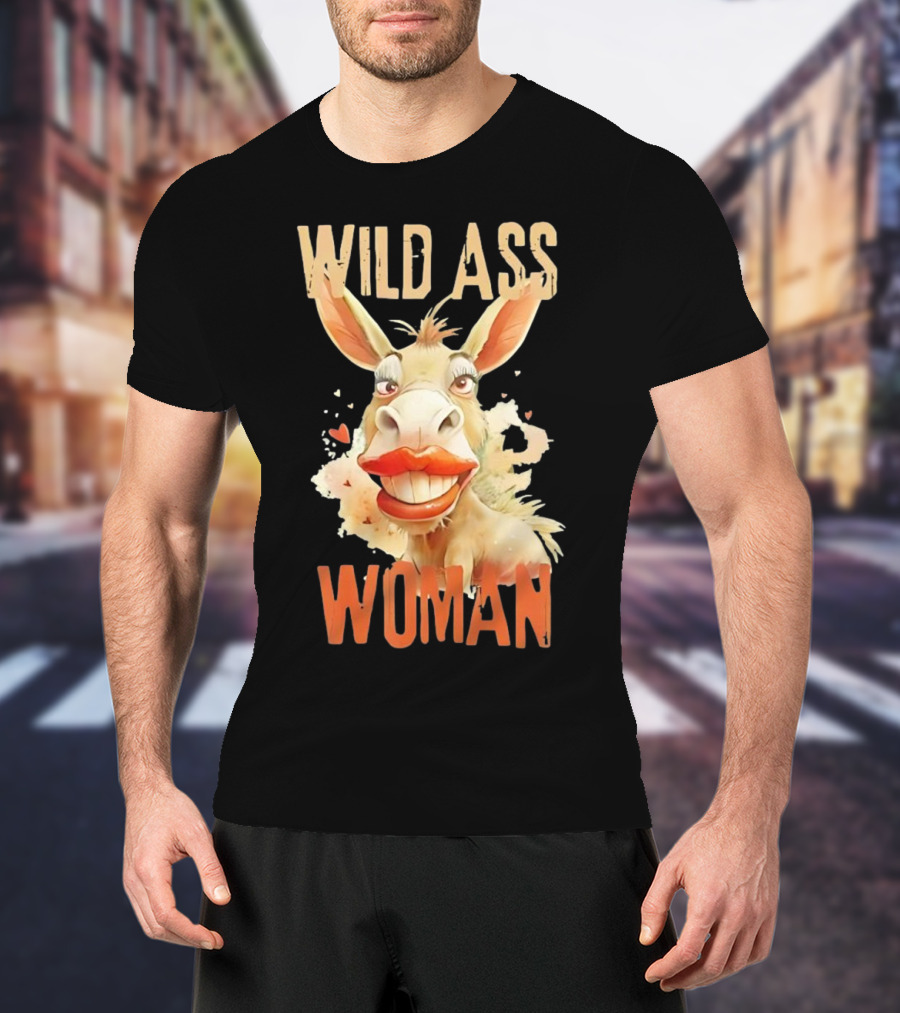 WILD ASS WOMAN T-Shirt