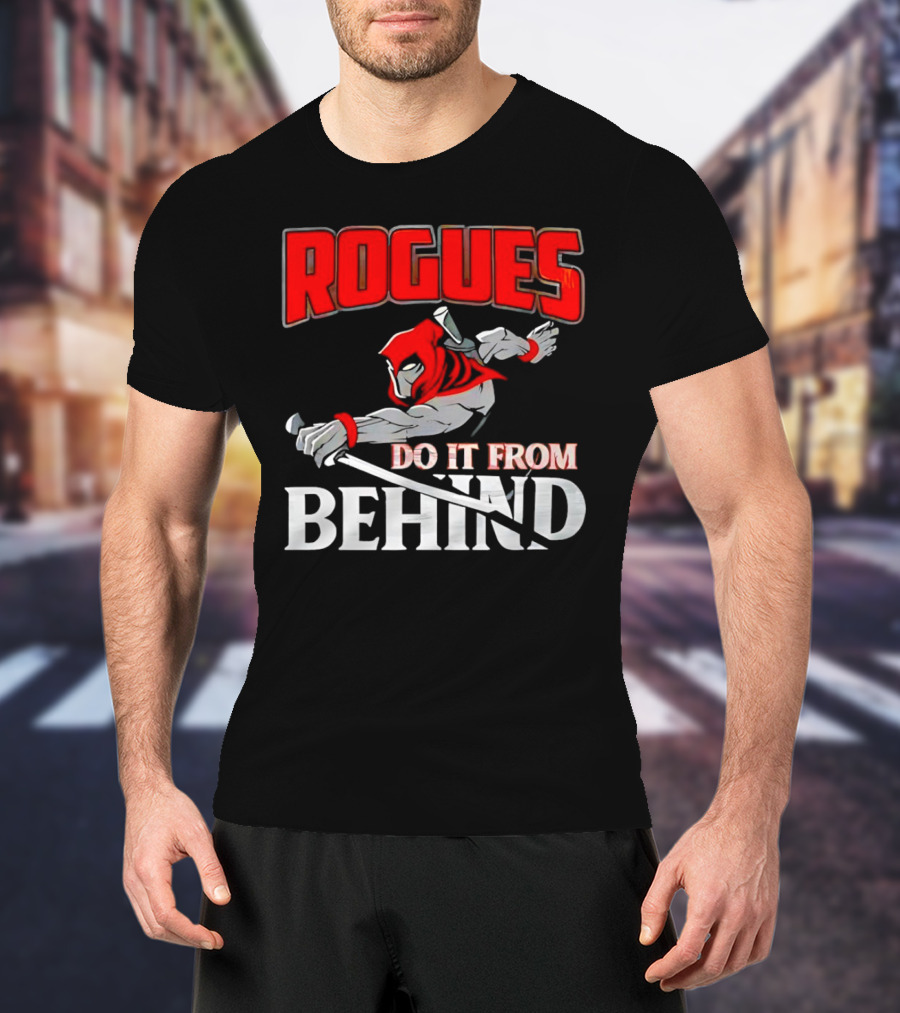 Rogues Do It From Behind Ninja Sword Stealth Warrior T-Shirt