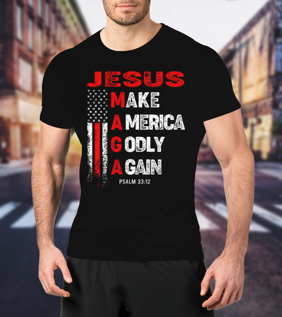 Jesus Make America Godly Again Psalm 33:12 MAGA USA Flag T-Shirt