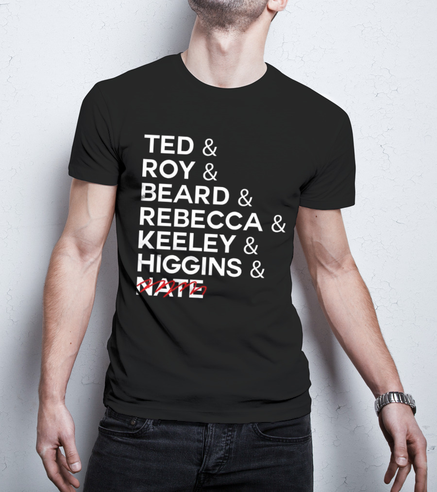 Ted Roy Beard Rebecca Keeley Higgins Nate Crossed Out T-Shirt