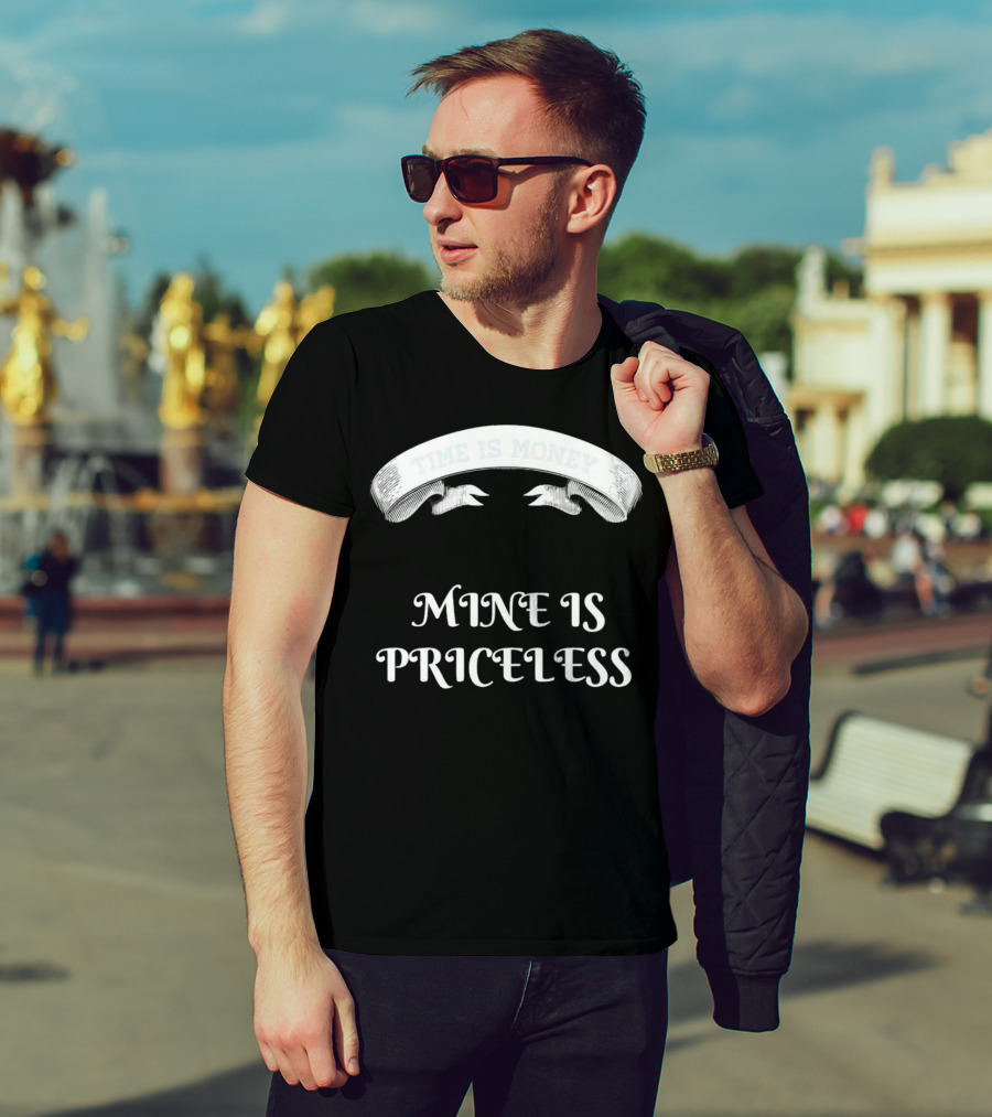 Time Is Money Mine Is Priceless T-Shirt