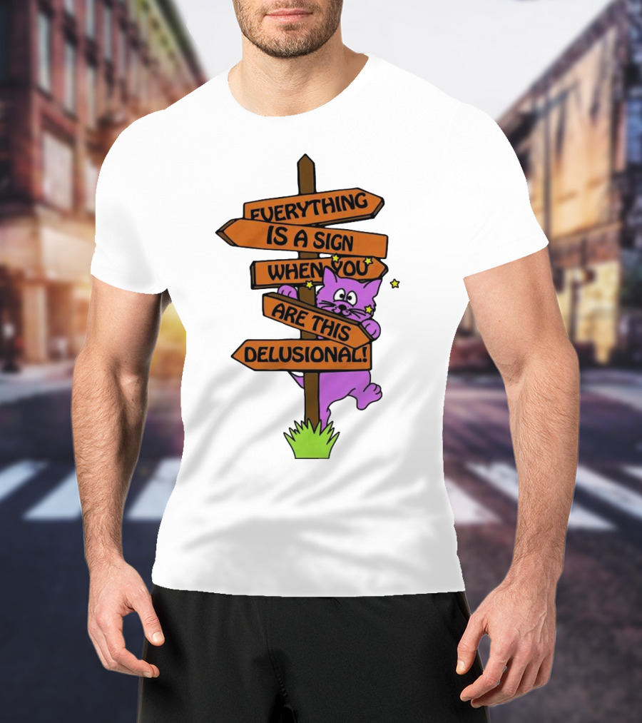 Everything Is A Sign When You Are This Delusional Cat Signpost T-Shirt