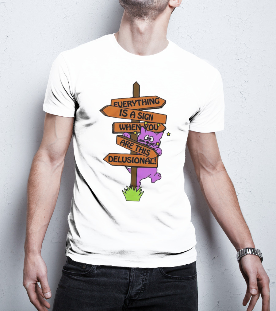 Everything Is A Sign When You Are This Delusional Cat Signpost T-Shirt