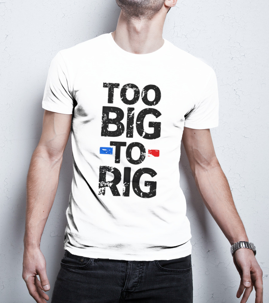 Too Big To Rig Red Blue Blocks T-Shirt