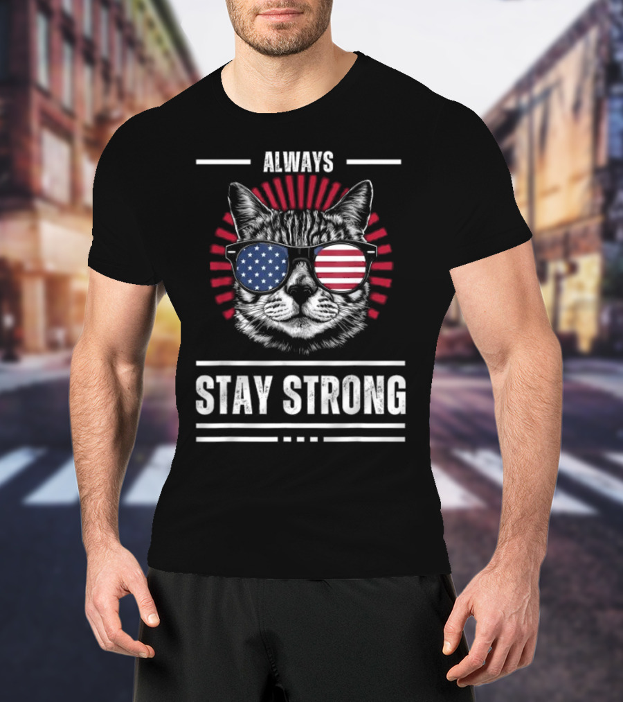 Always Stay Strong Cat USA Sunglasses T-Shirt