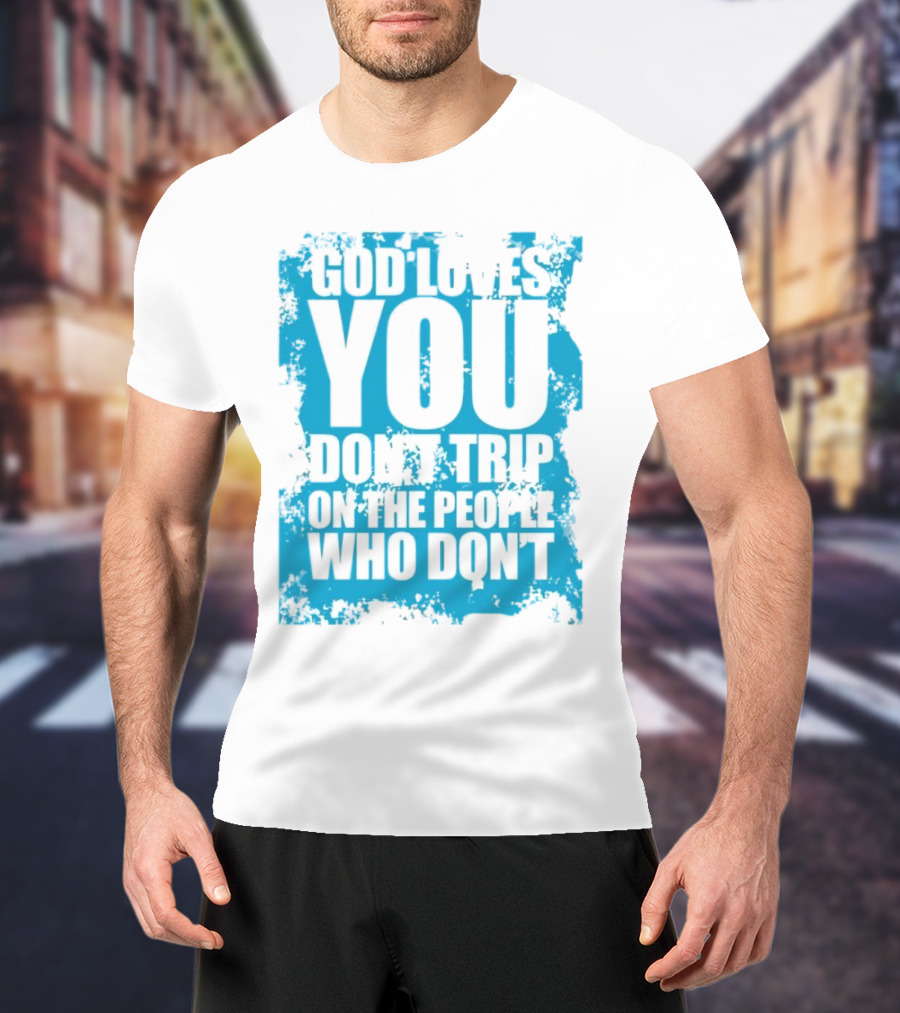 God Loves You Don't Trip On The People Who Don't Blue Distressed Print T-Shirt