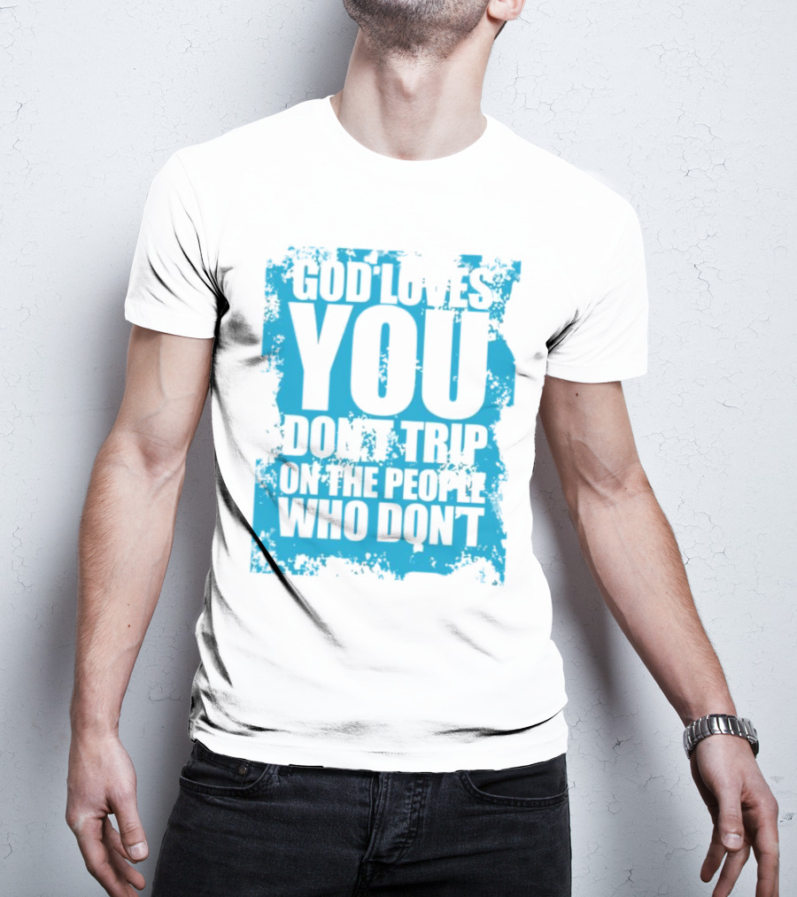 God Loves You Don't Trip On The People Who Don't Blue Distressed Print T-Shirt