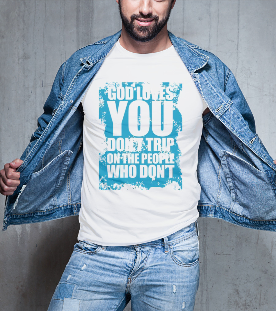 God Loves You Don't Trip On The People Who Don't Blue Distressed Print T-Shirt