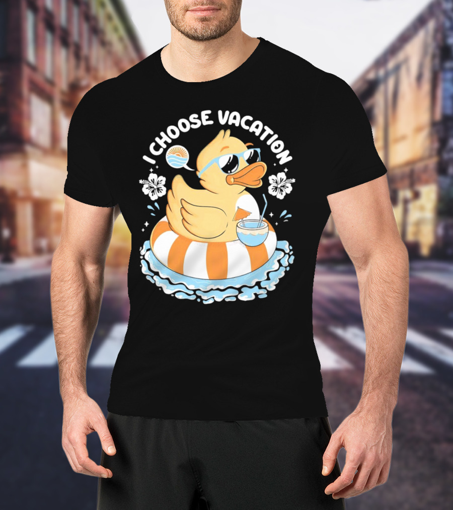 I Choose Vacation Duck On Beach With Sunglasses And Tropical Drink T-Shirt