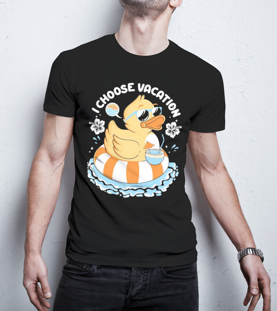 I Choose Vacation Duck On Beach With Sunglasses And Tropical Drink T-Shirt