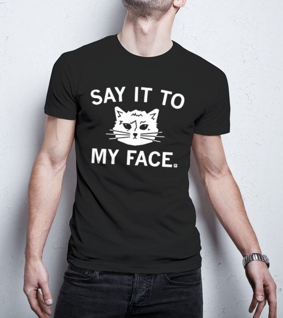 SAY IT TO MY FACE Cat Drawing T-Shirt
