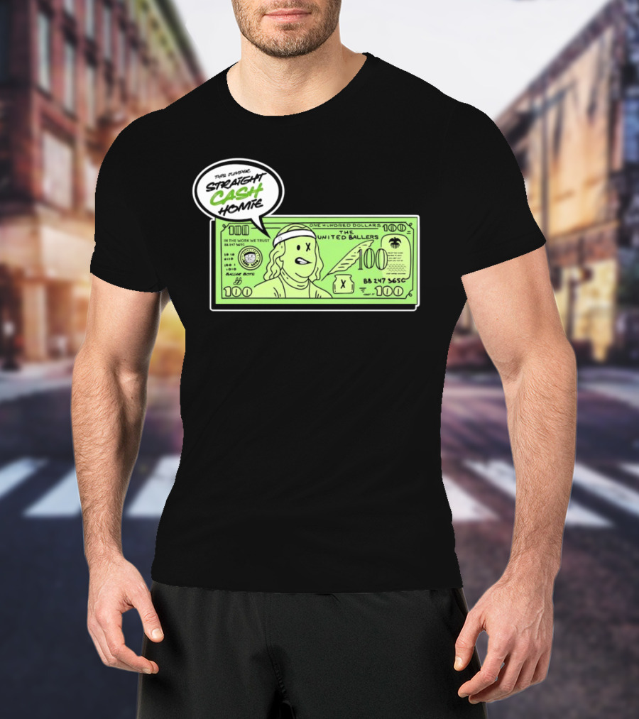 Straight Cash Homie One Hundred Dollars The United Ballers T-Shirt
