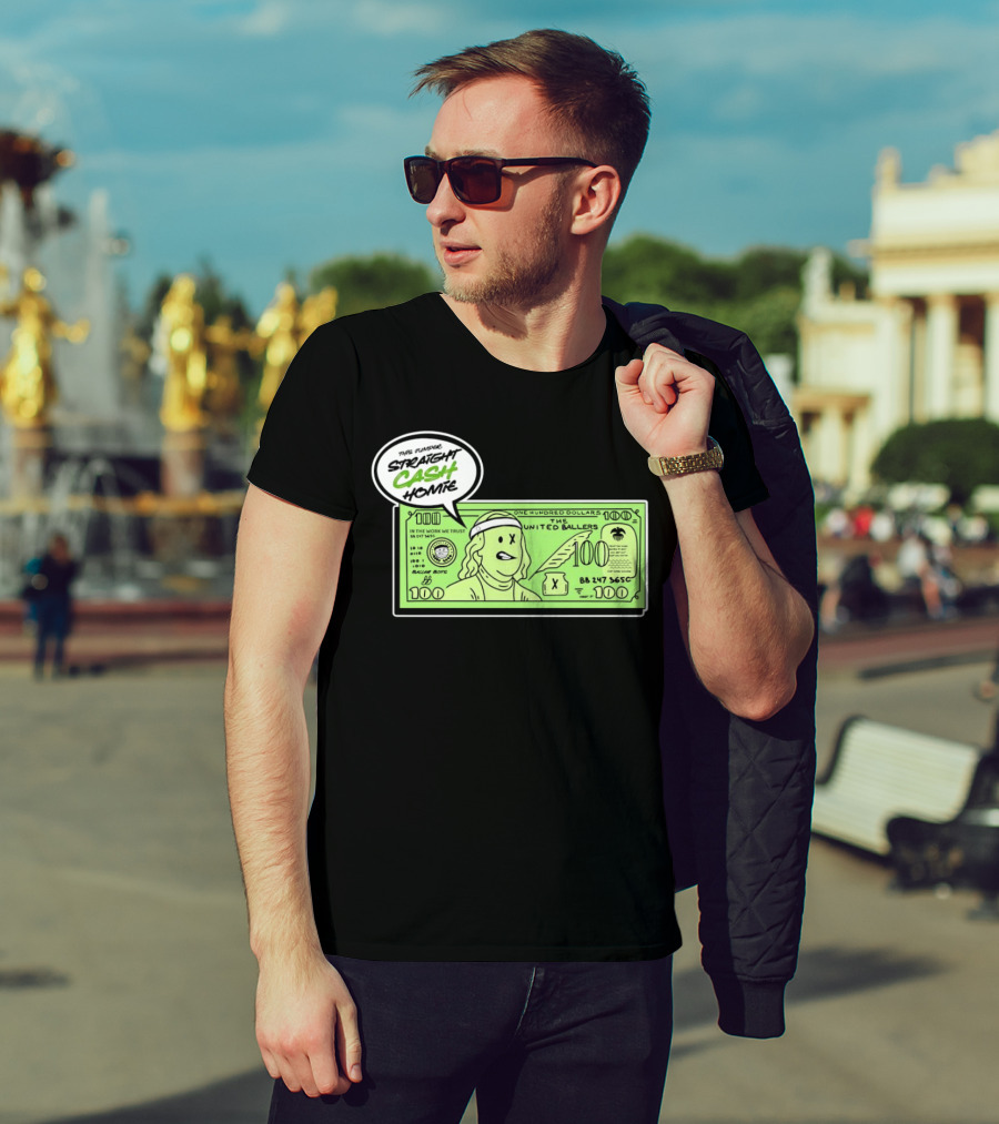 Straight Cash Homie One Hundred Dollars The United Ballers T-Shirt