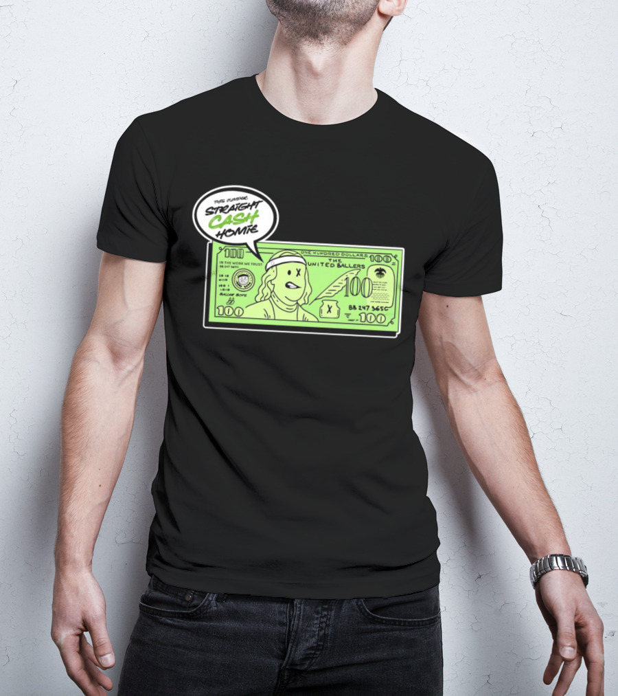 Straight Cash Homie One Hundred Dollars The United Ballers T-Shirt
