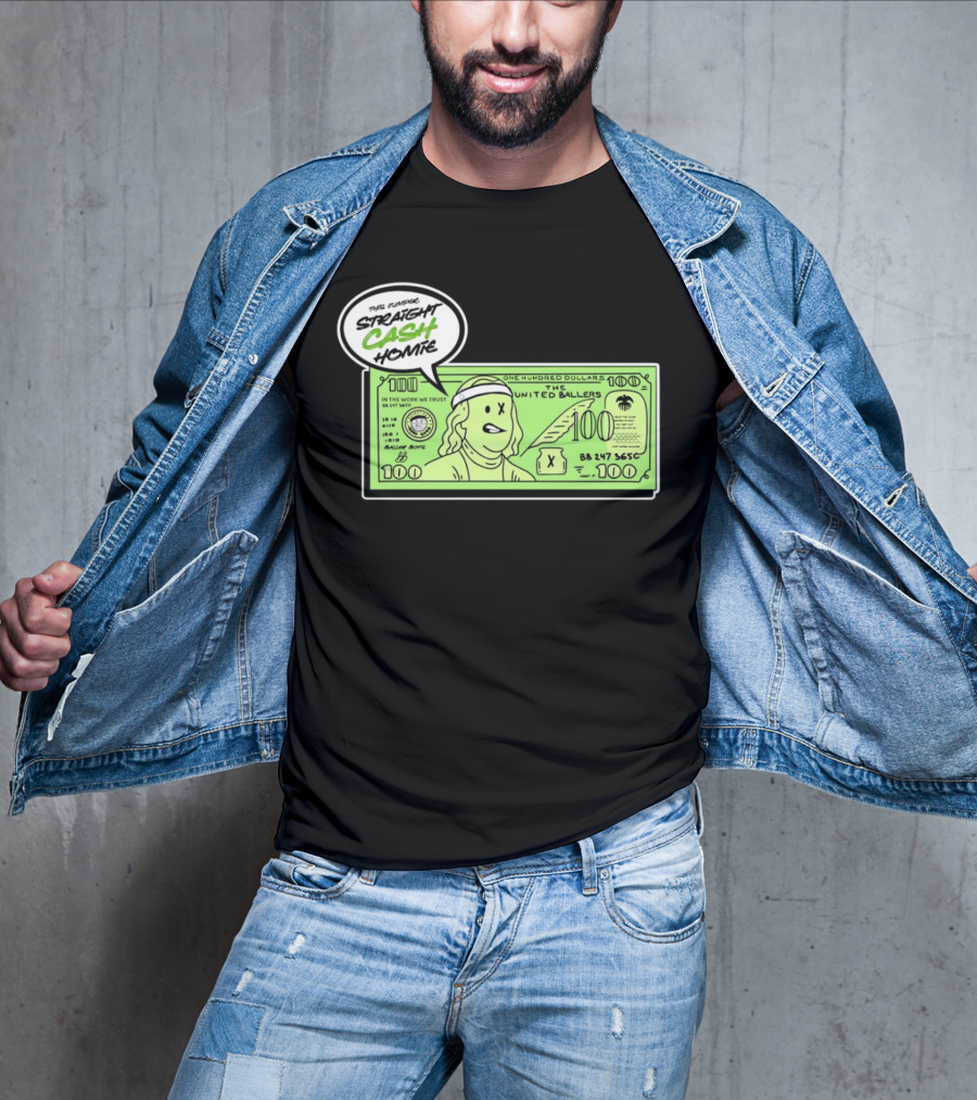 Straight Cash Homie One Hundred Dollars The United Ballers T-Shirt