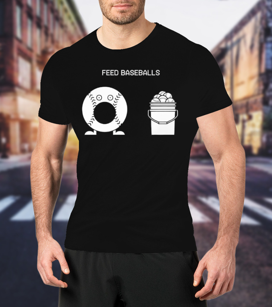 Feed Baseballs Baseball Bucket Display T-Shirt
