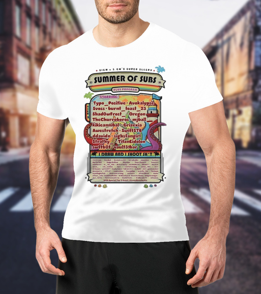 Sigh's Super Sleepy Summer Of Subs Plus Program Starring Typo_Positive Avokalypse Suoss Featuring I Draw And I Shoot Shit T-Shirt