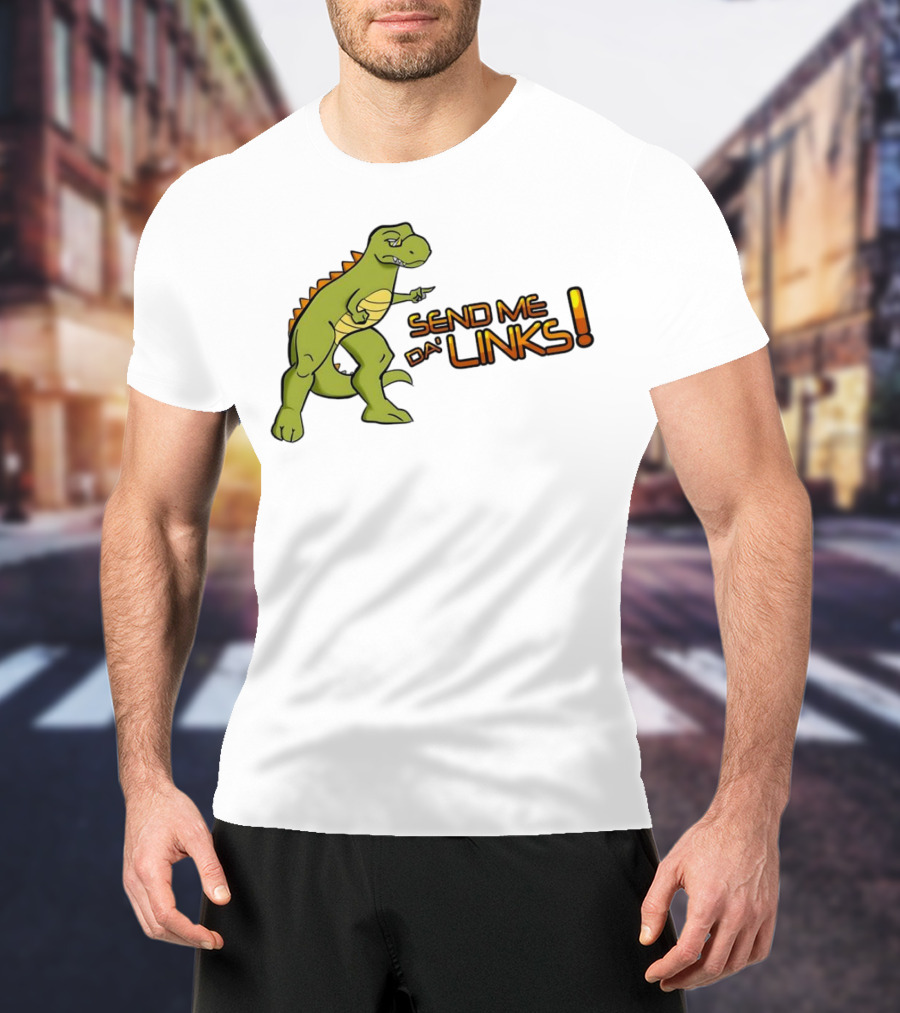 SEND ME DA' LINKS Dinosaur T-Shirt