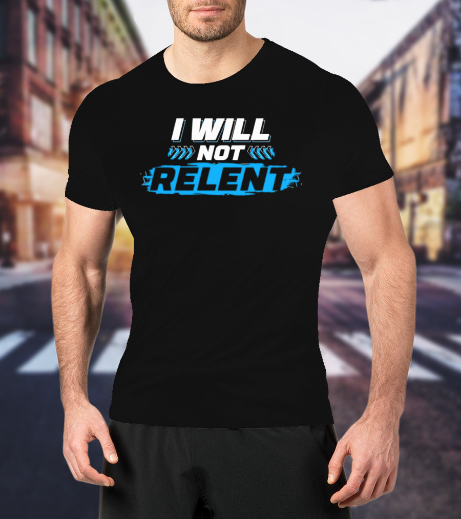 I WILL NOT RELENT T-Shirt
