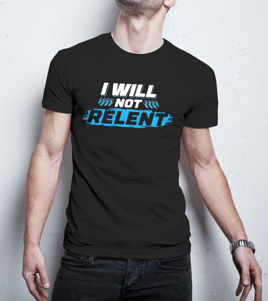 I WILL NOT RELENT T-Shirt