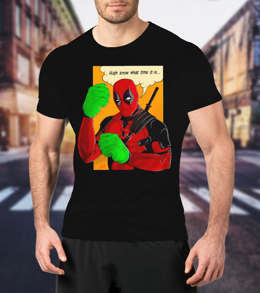 Hugh Know What Time It Is Deadpool Hulk Smash T-Shirt