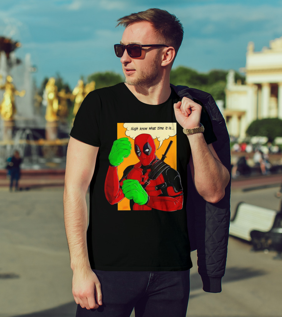 Hugh Know What Time It Is Deadpool Hulk Smash T-Shirt