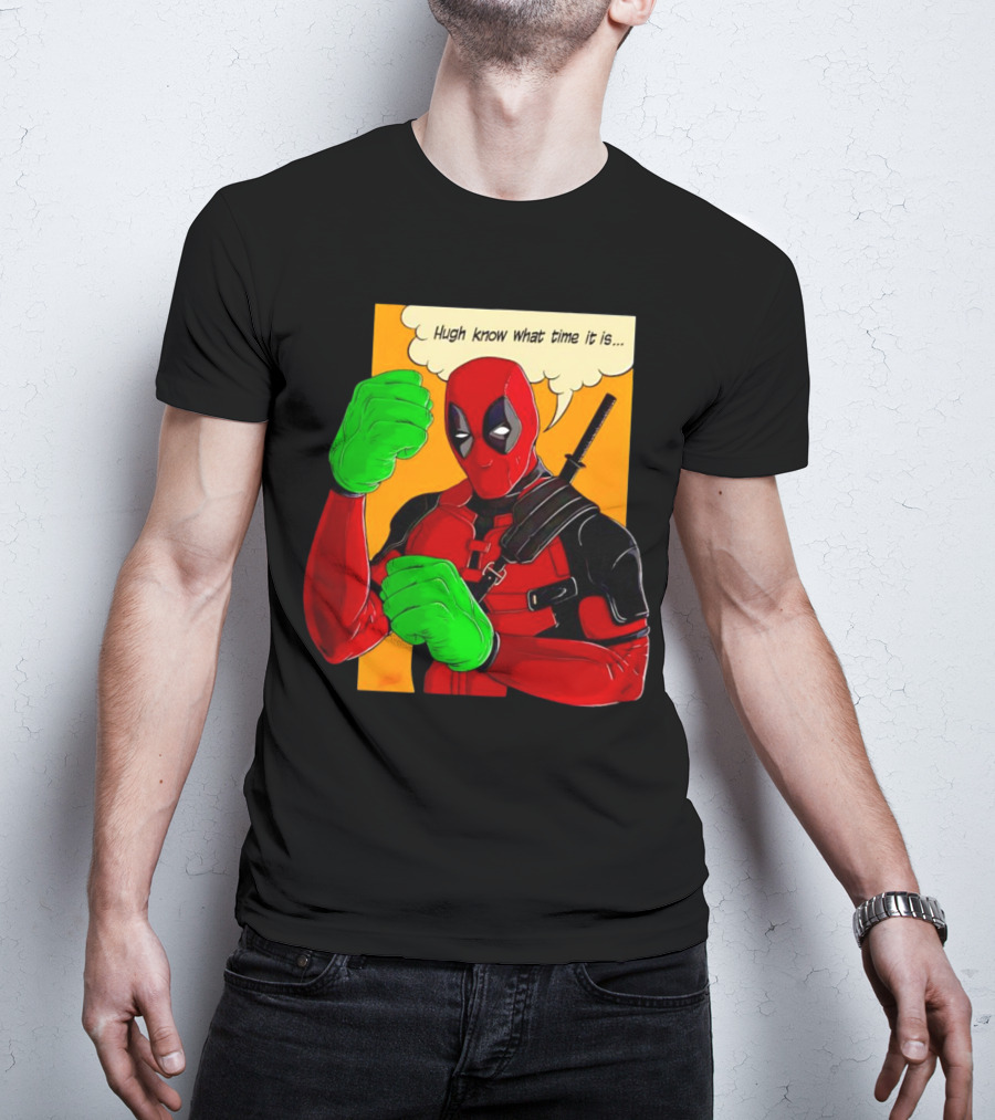 Hugh Know What Time It Is Deadpool Hulk Smash T-Shirt