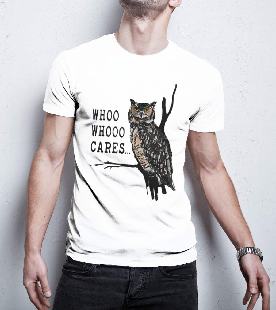 Whoo Whooo Cares Owl T-Shirt
