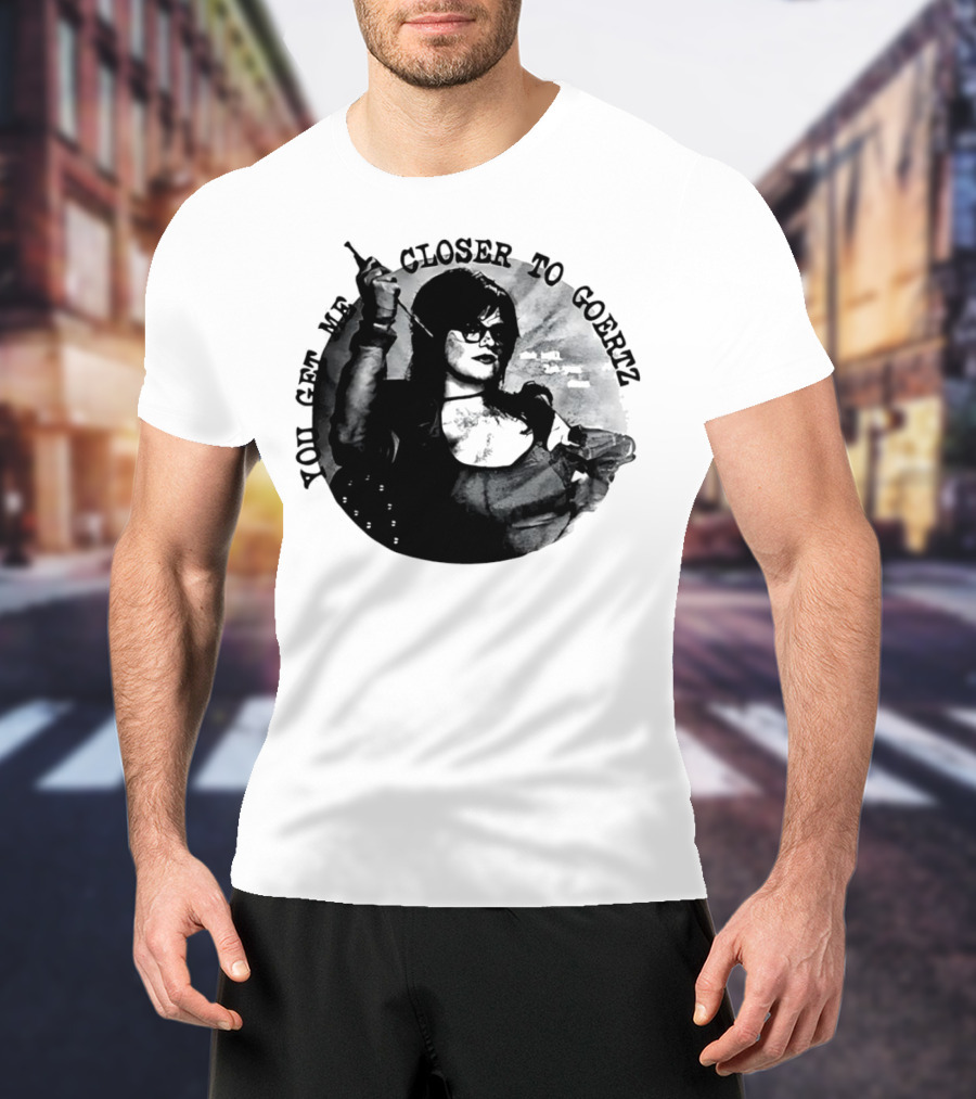 You Get Me Closer To Goertz With Character Holding Needle And Thread T-Shirt
