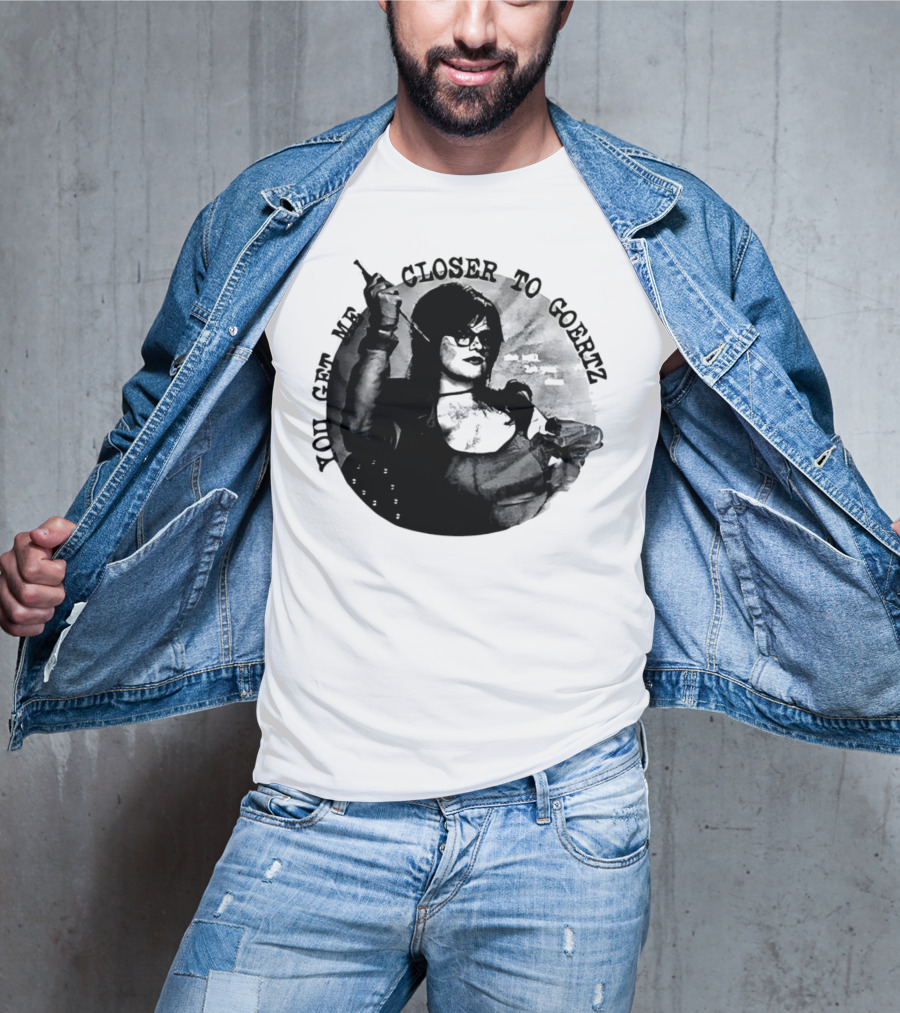 You Get Me Closer To Goertz With Character Holding Needle And Thread T-Shirt