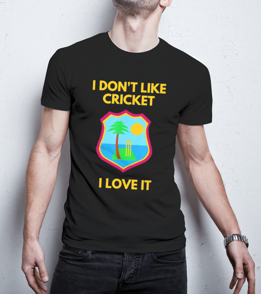 I Don't Like Cricket I Love It West Indies Cricket T-Shirt