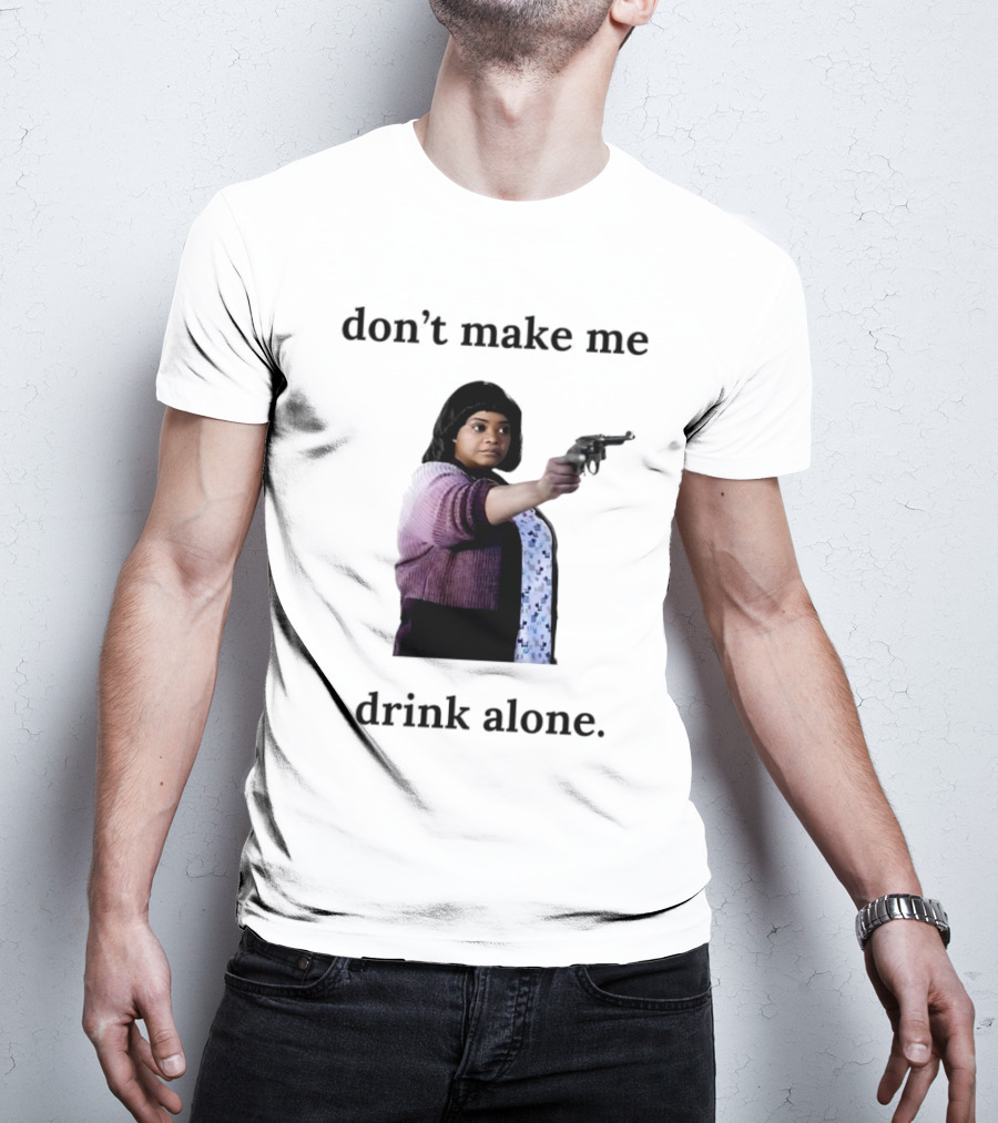 MA Movie Don’t Make Me Drink Alone Iconic Scene T-Shirt