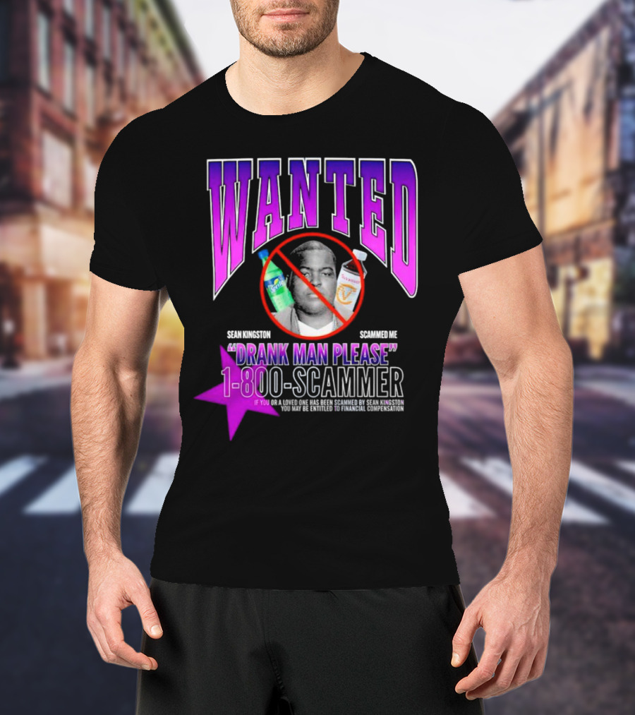 Wanted Sean Kingston Scammed Me Drank Man Please 1-800-Scammer T-Shirt