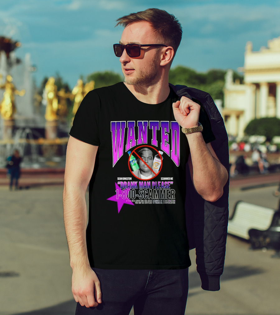 Wanted Sean Kingston Scammed Me Drank Man Please 1-800-Scammer T-Shirt
