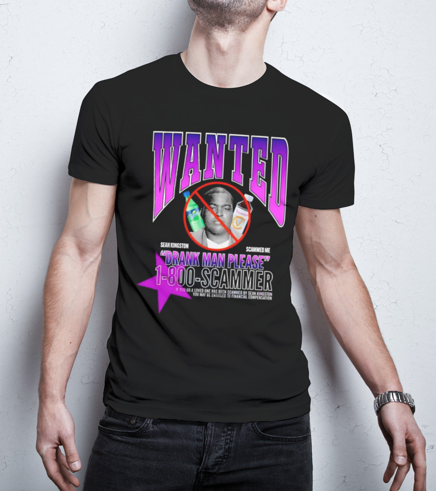 Wanted Sean Kingston Scammed Me Drank Man Please 1-800-Scammer T-Shirt