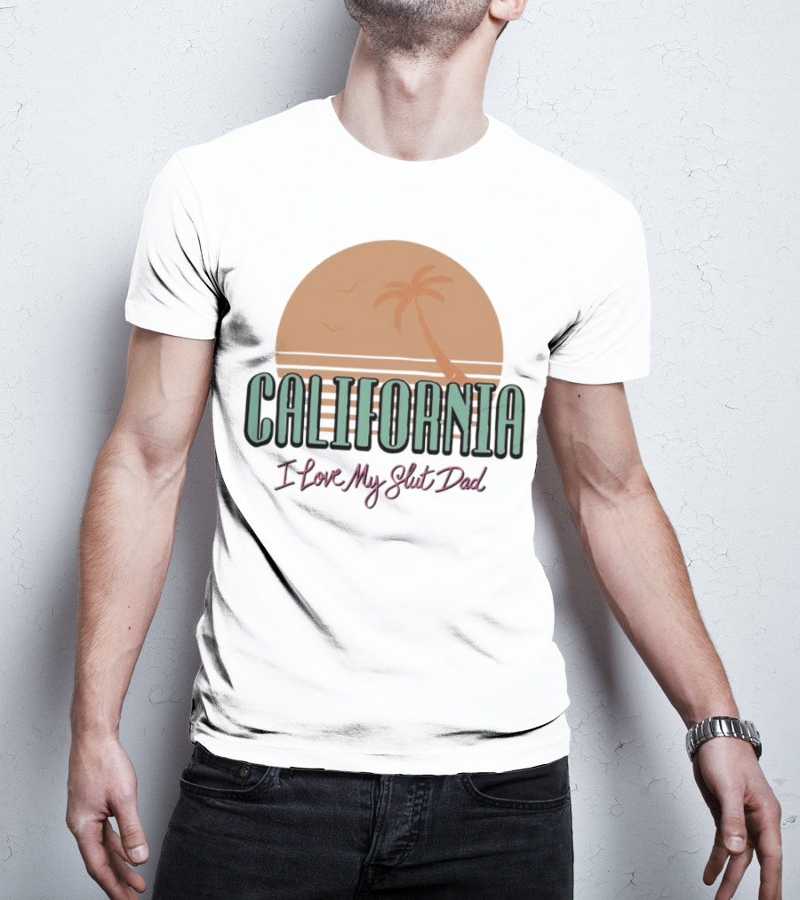 California Sunset I Love My Slut Dad Palm Tree T-Shirt